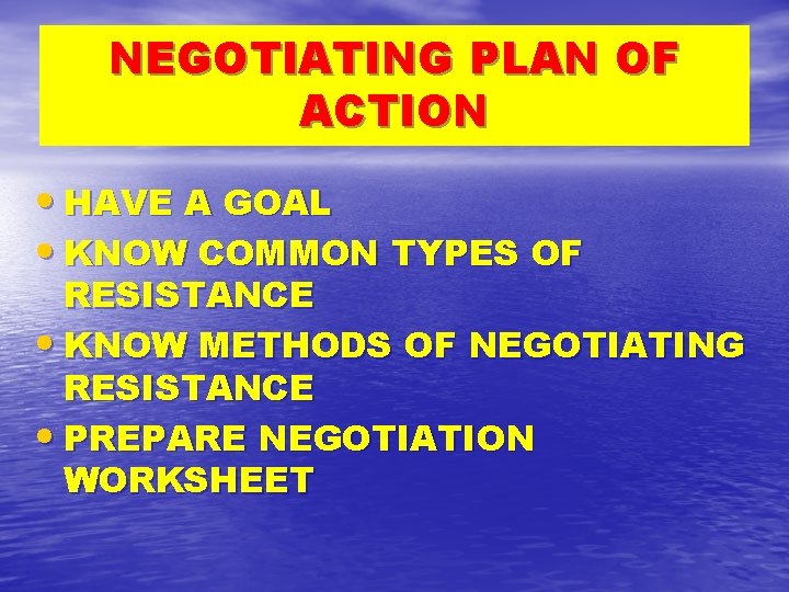 NEGOTIATING PLAN OF ACTION • HAVE A GOAL • KNOW COMMON TYPES OF RESISTANCE