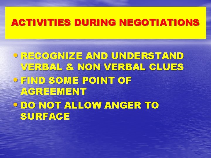 ACTIVITIES DURING NEGOTIATIONS • RECOGNIZE AND UNDERSTAND VERBAL & NON VERBAL CLUES • FIND