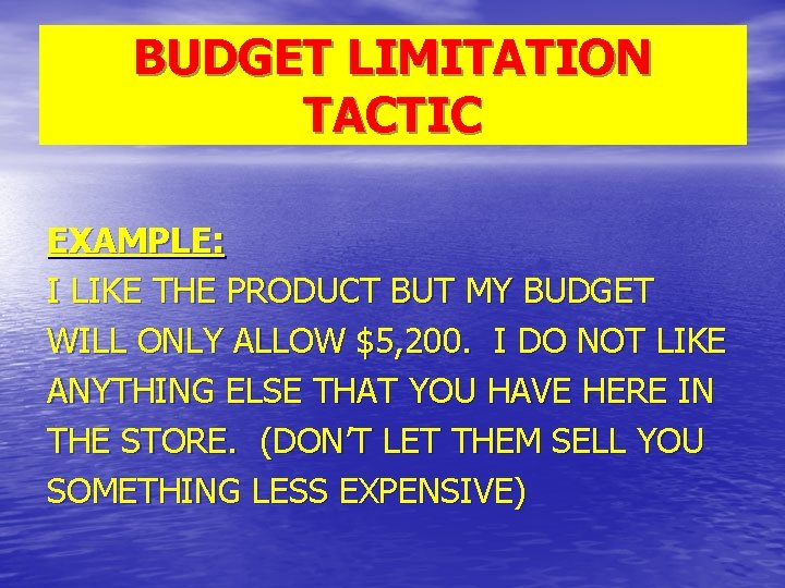 BUDGET LIMITATION TACTIC EXAMPLE: I LIKE THE PRODUCT BUT MY BUDGET WILL ONLY ALLOW