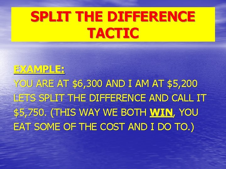 SPLIT THE DIFFERENCE TACTIC EXAMPLE: YOU ARE AT $6, 300 AND I AM AT