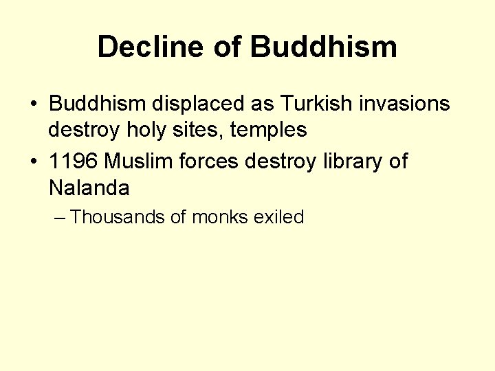 Decline of Buddhism • Buddhism displaced as Turkish invasions destroy holy sites, temples •