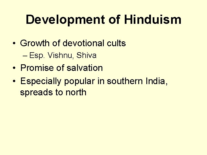 Development of Hinduism • Growth of devotional cults – Esp. Vishnu, Shiva • Promise