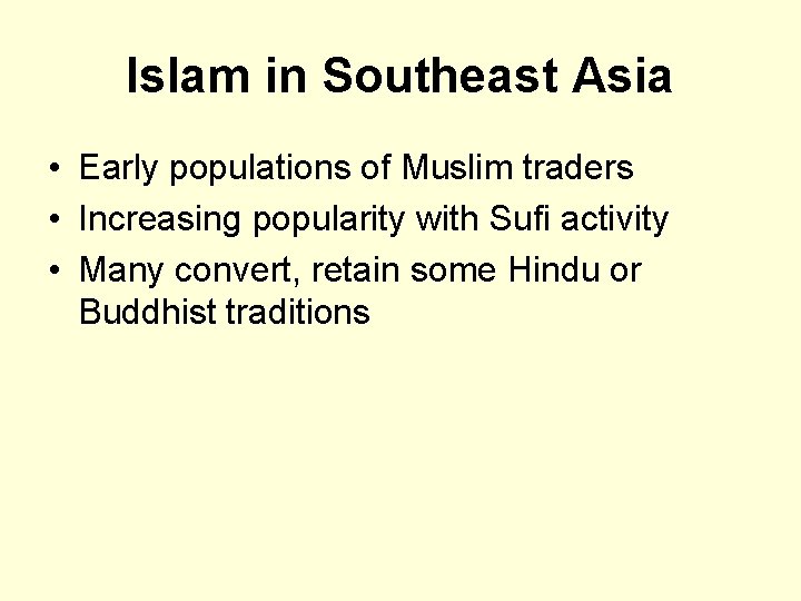 Islam in Southeast Asia • Early populations of Muslim traders • Increasing popularity with