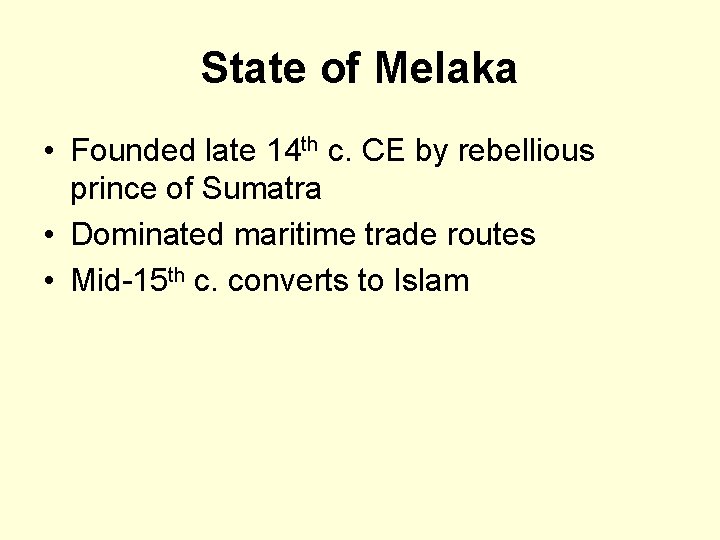 State of Melaka • Founded late 14 th c. CE by rebellious prince of