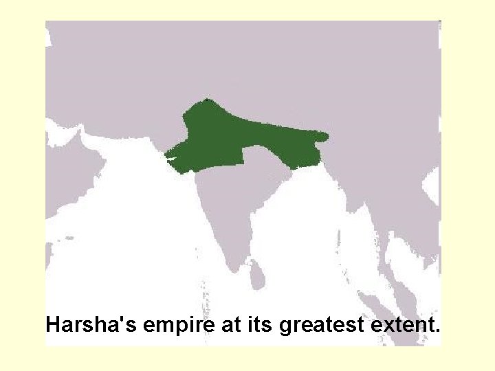 Harsha's empire at its greatest extent. 