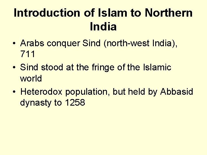 Introduction of Islam to Northern India • Arabs conquer Sind (north-west India), 711 •