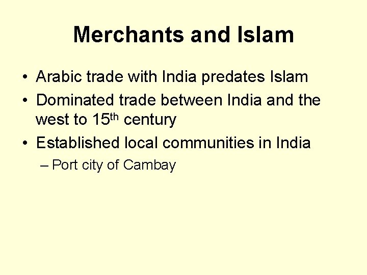 Merchants and Islam • Arabic trade with India predates Islam • Dominated trade between