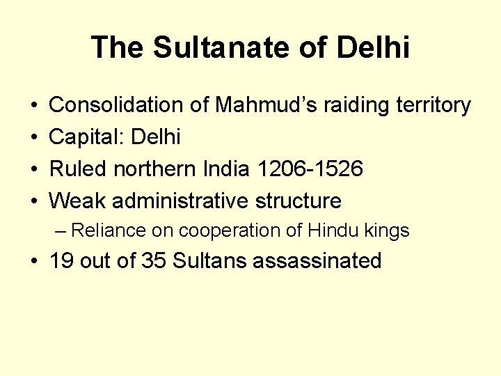 The Sultanate of Delhi • • Consolidation of Mahmud’s raiding territory Capital: Delhi Ruled