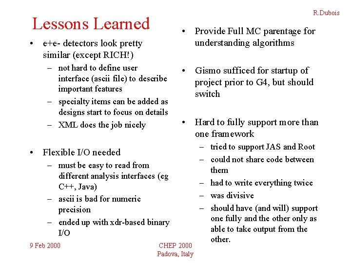 R. Dubois Lessons Learned • Provide Full MC parentage for understanding algorithms • e+e-