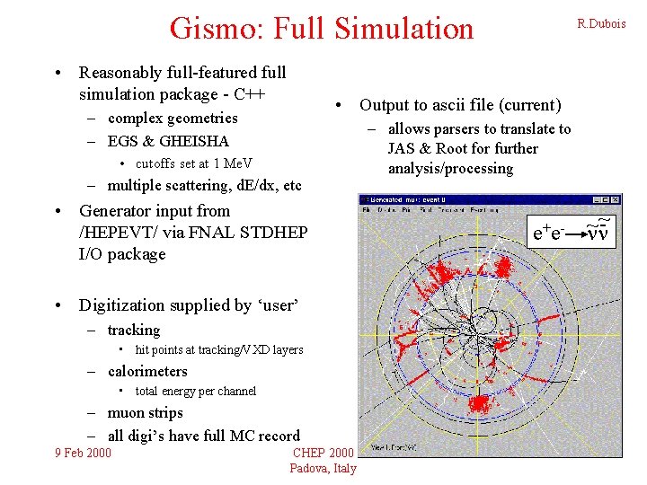 Gismo: Full Simulation • Reasonably full-featured full simulation package - C++ • Output to