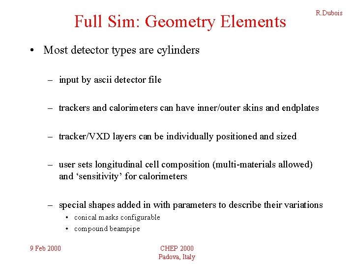 Full Sim: Geometry Elements R. Dubois • Most detector types are cylinders – input