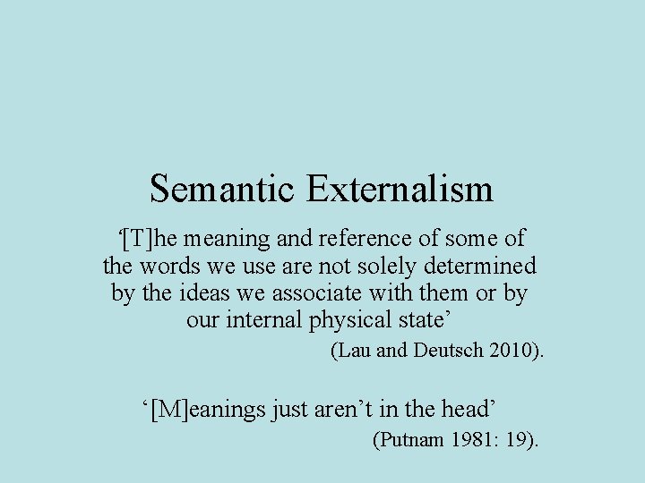 Semantic Externalism ‘[T]he meaning and reference of some of the words we use are