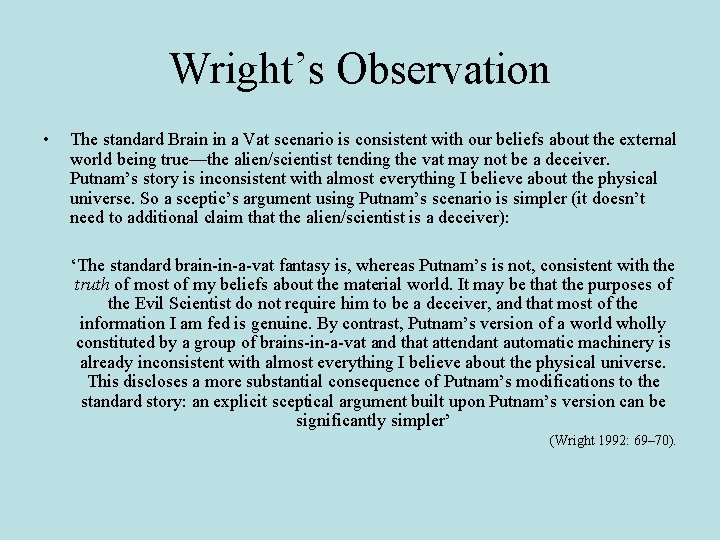 Wright’s Observation • The standard Brain in a Vat scenario is consistent with our Wright’s Observation • The standard Brain in a Vat scenario is consistent with our