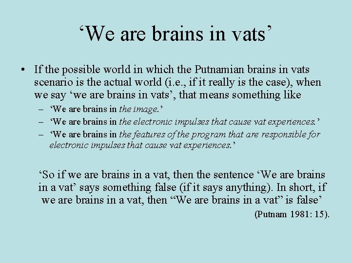 ‘We are brains in vats’ • If the possible world in which the Putnamian ‘We are brains in vats’ • If the possible world in which the Putnamian