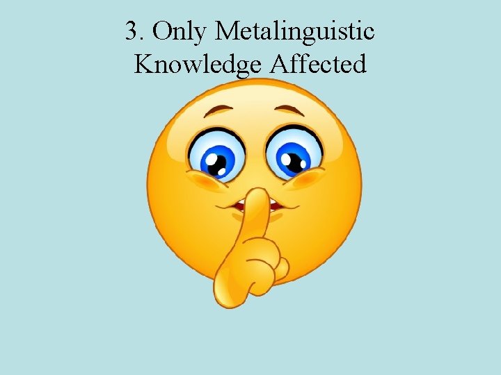 3. Only Metalinguistic Knowledge Affected 3. Only Metalinguistic Knowledge Affected