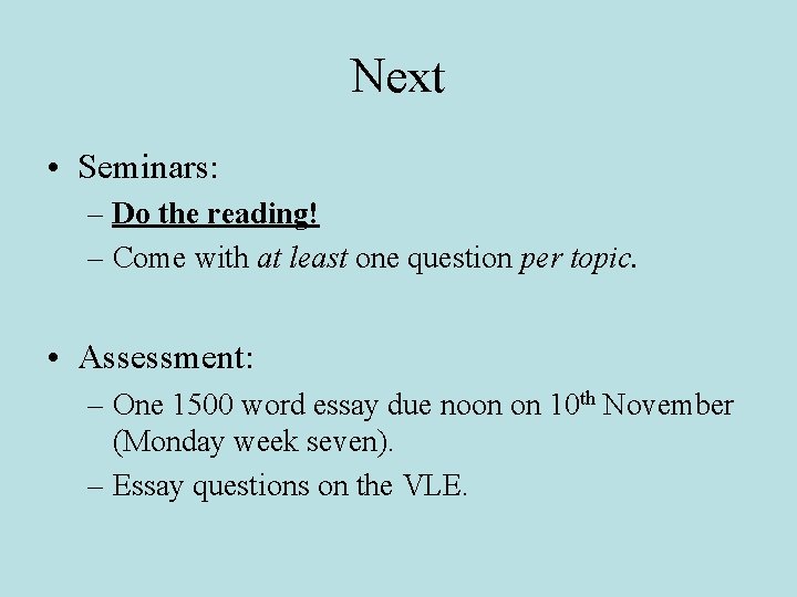 Next • Seminars: – Do the reading! – Come with at least one question Next • Seminars: – Do the reading! – Come with at least one question