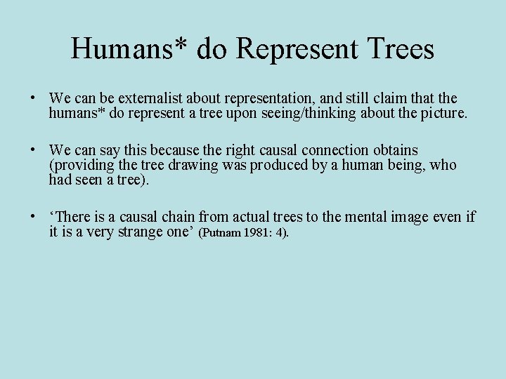 Humans* do Represent Trees • We can be externalist about representation, and still claim Humans* do Represent Trees • We can be externalist about representation, and still claim