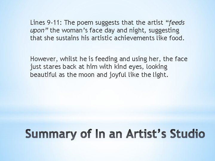 Lines 9 -11: The poem suggests that the artist “feeds upon” the woman’s face