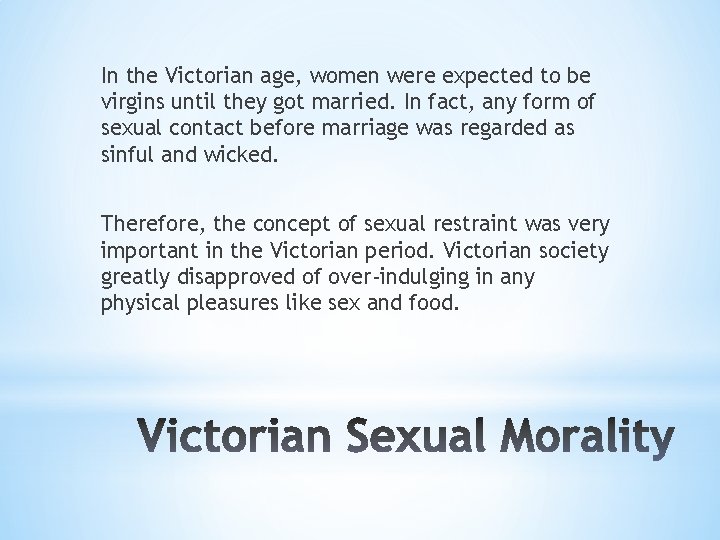 In the Victorian age, women were expected to be virgins until they got married.