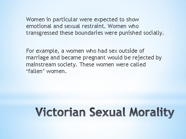 Women in particular were expected to show emotional and sexual restraint. Women who transgressed
