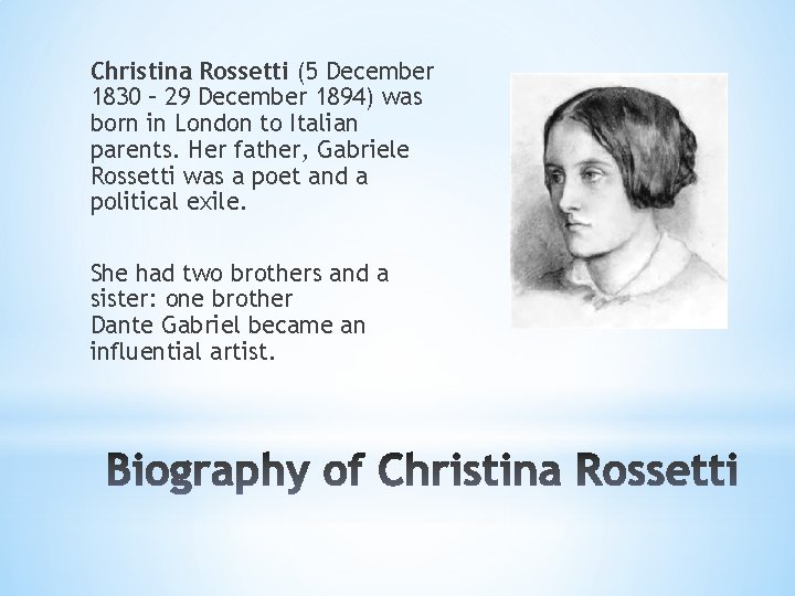 Christina Rossetti (5 December 1830 – 29 December 1894) was born in London to