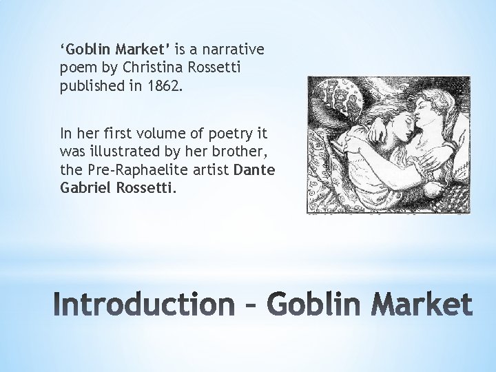 ‘Goblin Market’ is a narrative poem by Christina Rossetti published in 1862. In her
