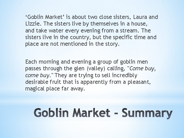 ‘Goblin Market’ is about two close sisters, Laura and Lizzie. The sisters live by