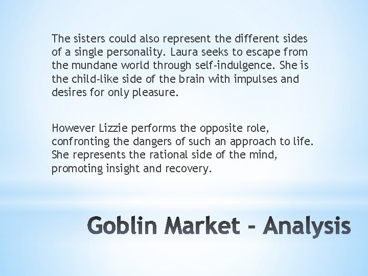 The sisters could also represent the different sides of a single personality. Laura seeks
