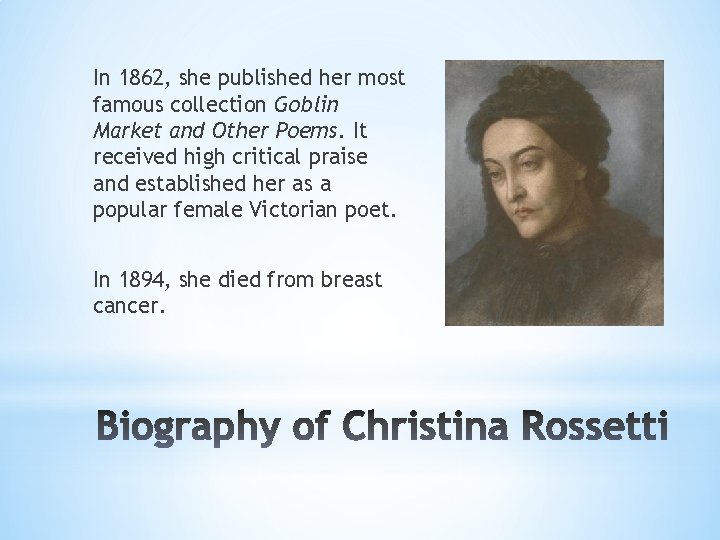In 1862, she published her most famous collection Goblin Market and Other Poems. It