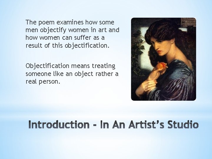 The poem examines how some men objectify women in art and how women can