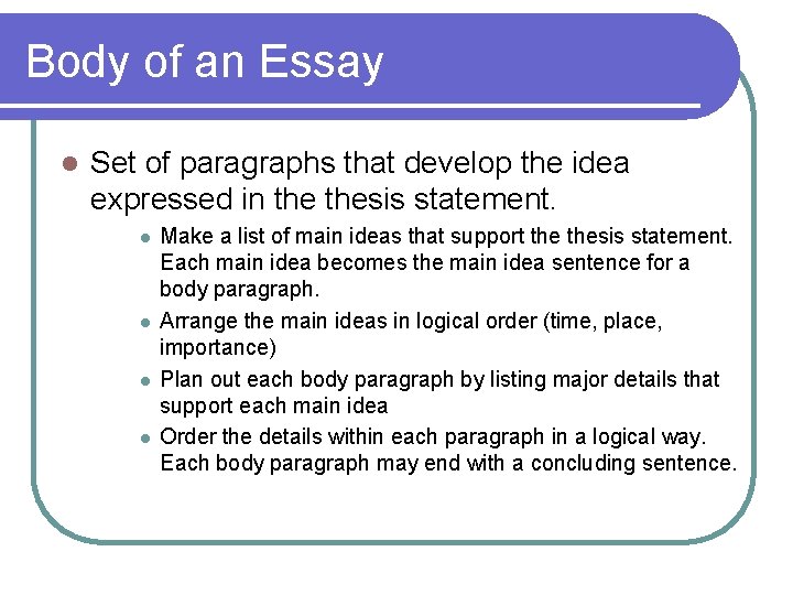 Body of an Essay l Set of paragraphs that develop the idea expressed in Body of an Essay l Set of paragraphs that develop the idea expressed in