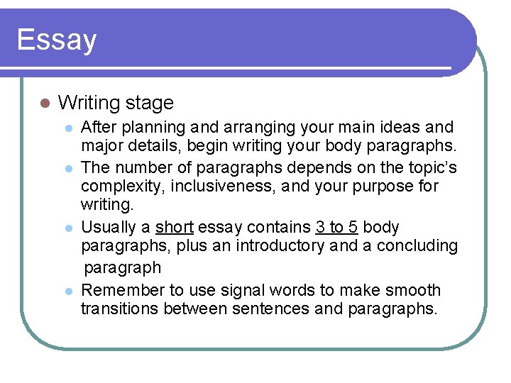 Essay l Writing stage l l After planning and arranging your main ideas and Essay l Writing stage l l After planning and arranging your main ideas and