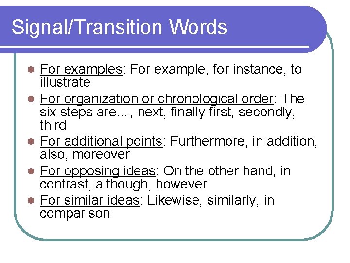 Signal/Transition Words l l l For examples: For example, for instance, to illustrate For Signal/Transition Words l l l For examples: For example, for instance, to illustrate For
