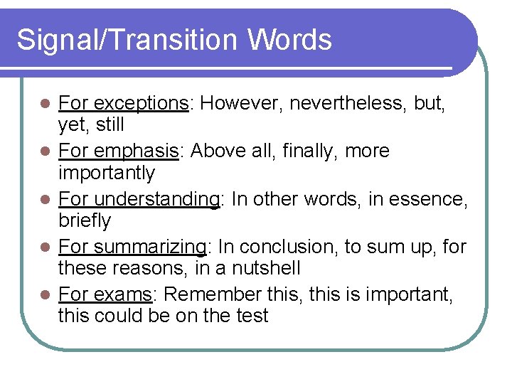 Signal/Transition Words l l l For exceptions: However, nevertheless, but, yet, still For emphasis: Signal/Transition Words l l l For exceptions: However, nevertheless, but, yet, still For emphasis: