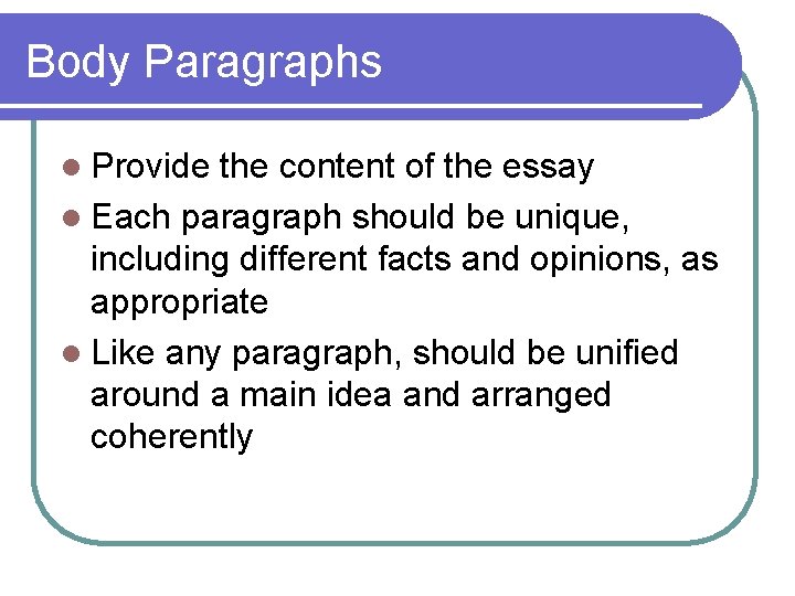Body Paragraphs l Provide the content of the essay l Each paragraph should be Body Paragraphs l Provide the content of the essay l Each paragraph should be