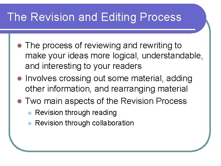 The Revision and Editing Process The process of reviewing and rewriting to make your The Revision and Editing Process The process of reviewing and rewriting to make your