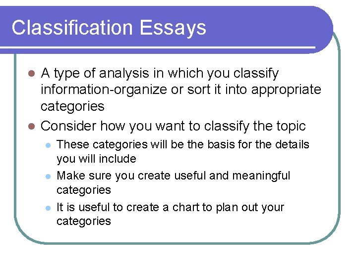 Classification Essays A type of analysis in which you classify information-organize or sort it Classification Essays A type of analysis in which you classify information-organize or sort it