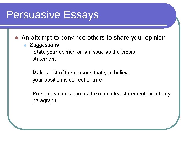 Persuasive Essays l An attempt to convince others to share your opinion l Suggestions Persuasive Essays l An attempt to convince others to share your opinion l Suggestions