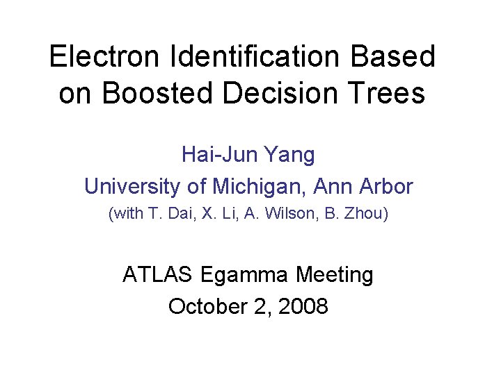 Electron Identification Based on Boosted Decision Trees Hai-Jun Yang University of Michigan, Ann Arbor