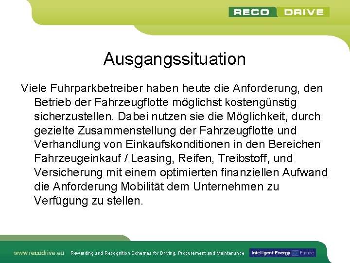 Ausgangssituation Viele Fuhrparkbetreiber haben heute die Anforderung, den Betrieb der Fahrzeugflotte möglichst kostengünstig sicherzustellen.