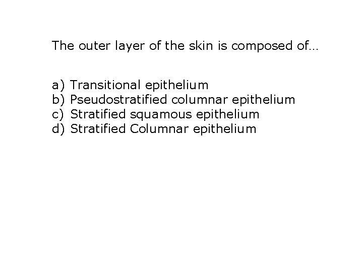 The outer layer of the skin is composed of… a) b) c) d) Transitional