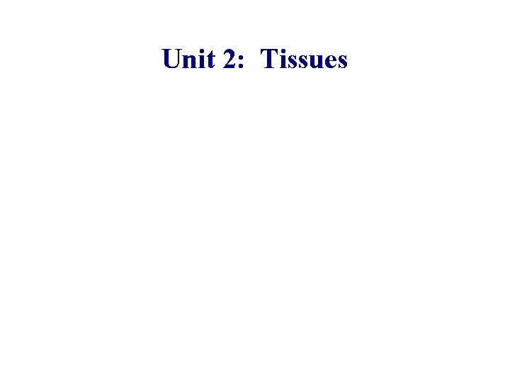 Unit 2: Tissues 