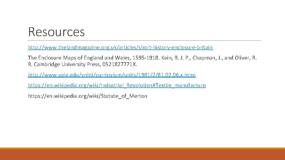 Resources http: //www. thelandmagazine. org. uk/articles/short-history-enclosure-britain The Enclosure Maps of England Wales, 1595 -1918.