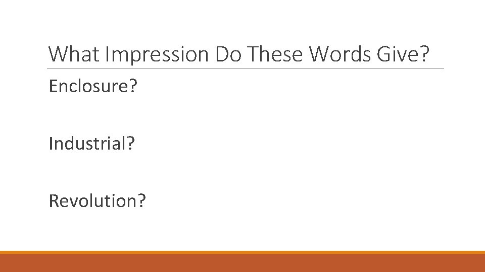 What Impression Do These Words Give? Enclosure? Industrial? Revolution? 