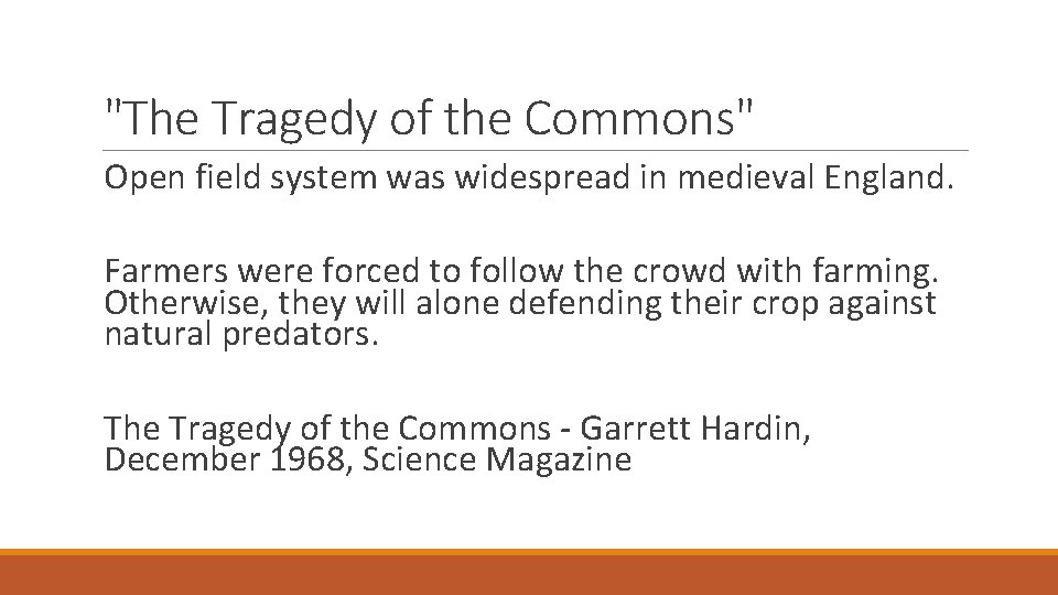 "The Tragedy of the Commons" Open field system was widespread in medieval England. Farmers