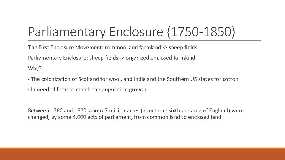 Parliamentary Enclosure (1750 -1850) The First Enclosure Movement: common land farmland -> sheep fields