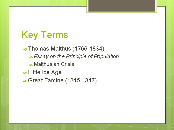 Key Terms Thomas Malthus (1766 -1834) Essay on the Principle of Population Malthusian Crisis