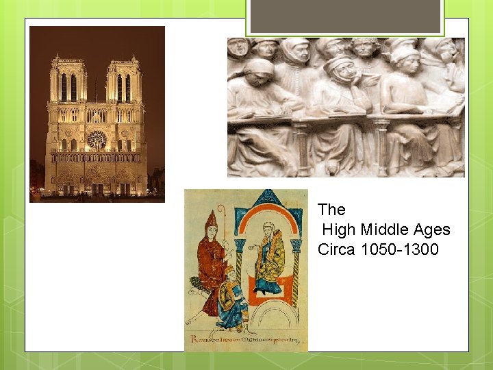 The High Middle Ages Circa 1050 -1300 