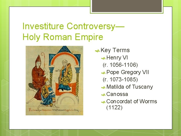 Investiture Controversy— Holy Roman Empire Key Terms Henry VI (r. 1056 -1106) Pope Gregory