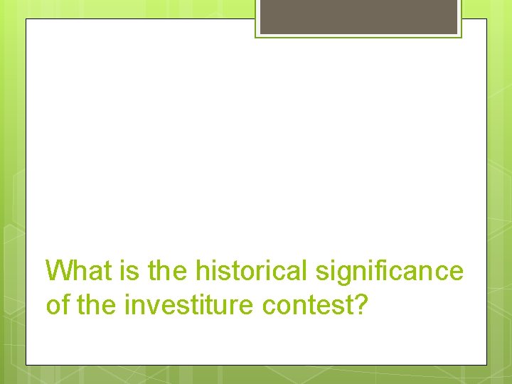 What is the historical significance of the investiture contest? 